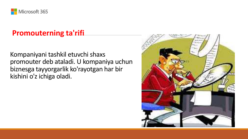 Kompaniyani tashkil etuvchi shaxs 
promouter deb ataladi. U kompaniya uchun 
biznesga tayyorgarlik ko'rayotgan har bir 
kishini o'z ichiga oladi.
Promouterning ta'rifi
