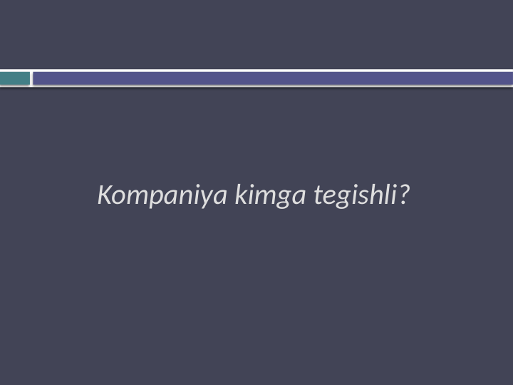 Kompaniya kimga tegishli?
