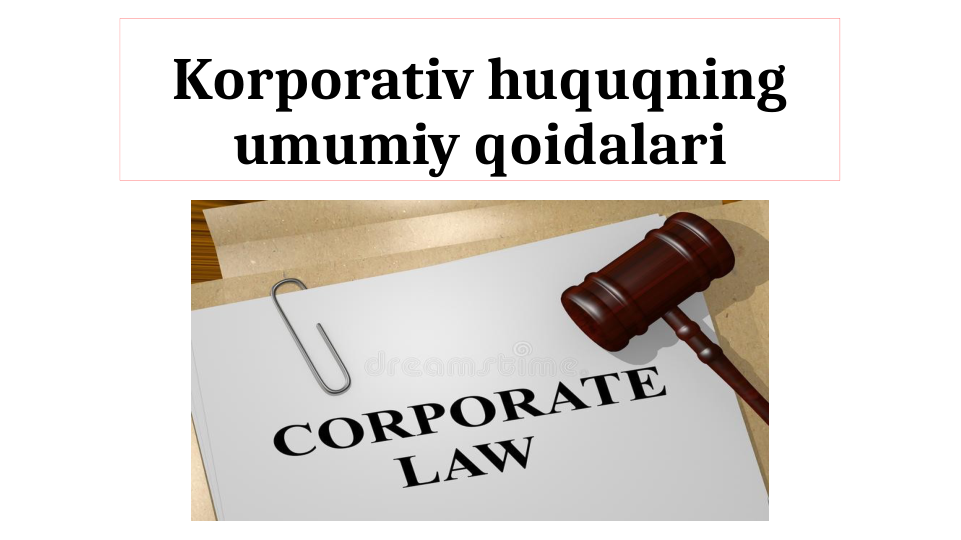 Korporativ huquqning 
umumiy qoidalari
