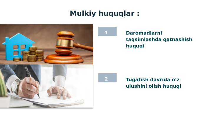 Mulkiy huquqlar : 
 2
 1
Daromadlarni 
taqsimlashda qatnashish 
huquqi 
Tugatish davrida o’z 
ulushini olish huquqi 
