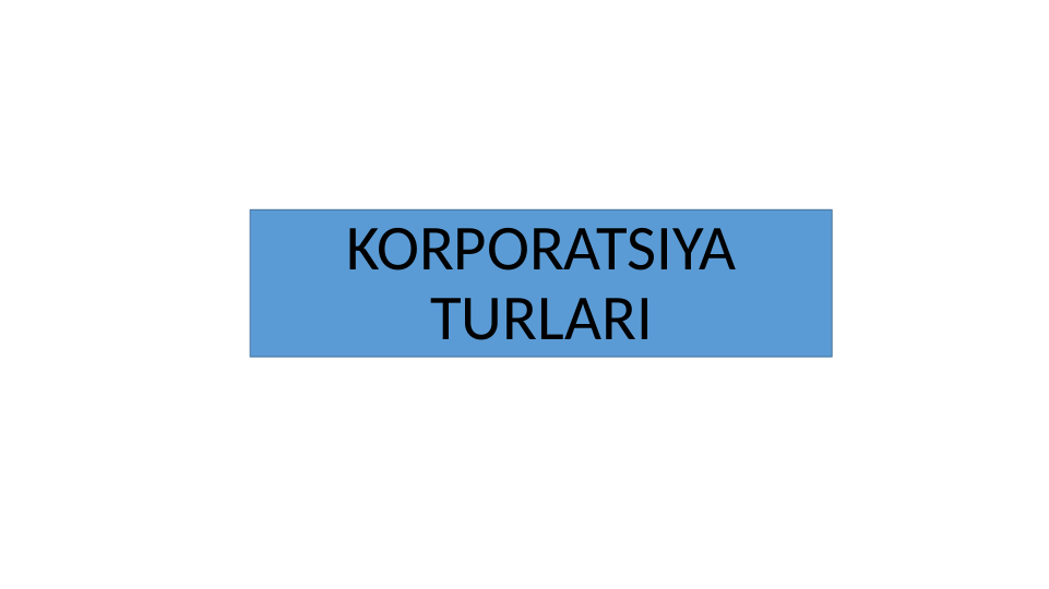 KORPORATSIYA 
TURLARI
