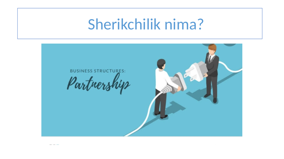  
Sherikchilik nima?
