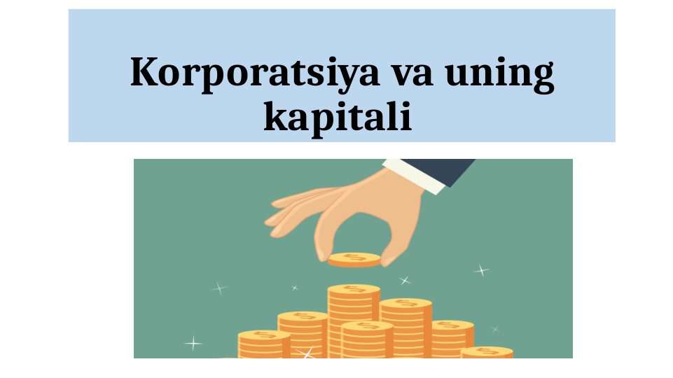 Korporatsiya va uning 
kapitali 
