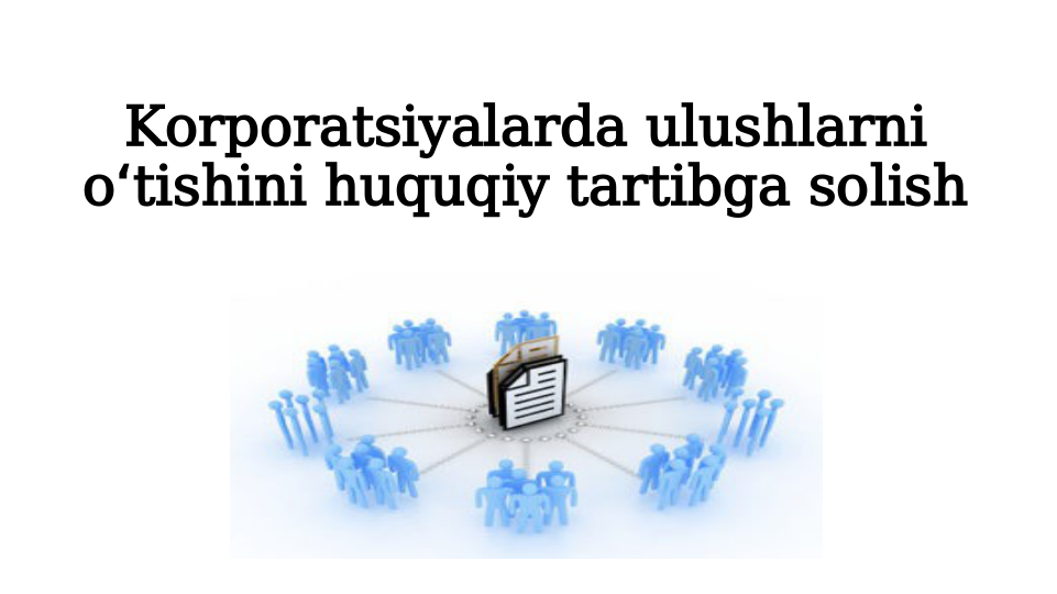 Korporatsiyalarda ulushlarni 
o tishini huquqiy tartibga solish
ʻ
