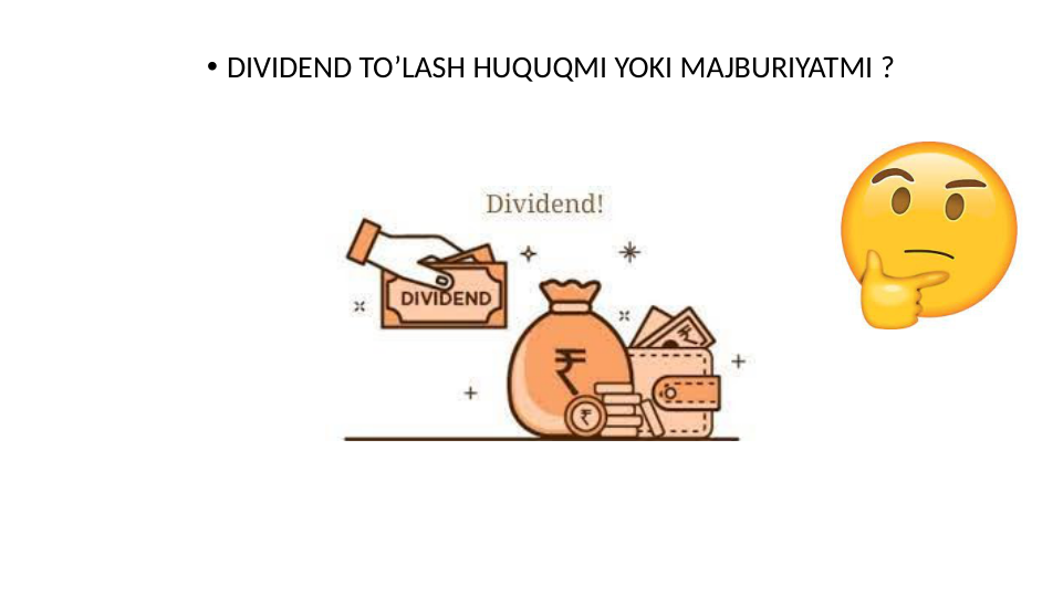 • DIVIDEND TO’LASH HUQUQMI YOKI MAJBURIYATMI ?
