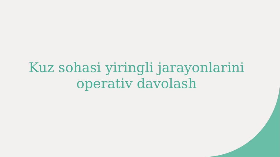 Kuz sohasi yiringli jarayonlarini 
operativ davolash
