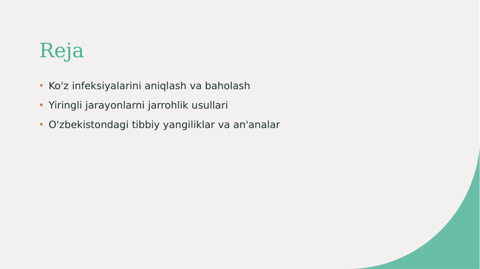 Reja
• Ko'z infeksiyalarini aniqlash va baholash
• Yiringli jarayonlarni jarrohlik usullari
• O'zbekistondagi tibbiy yangiliklar va an'analar
