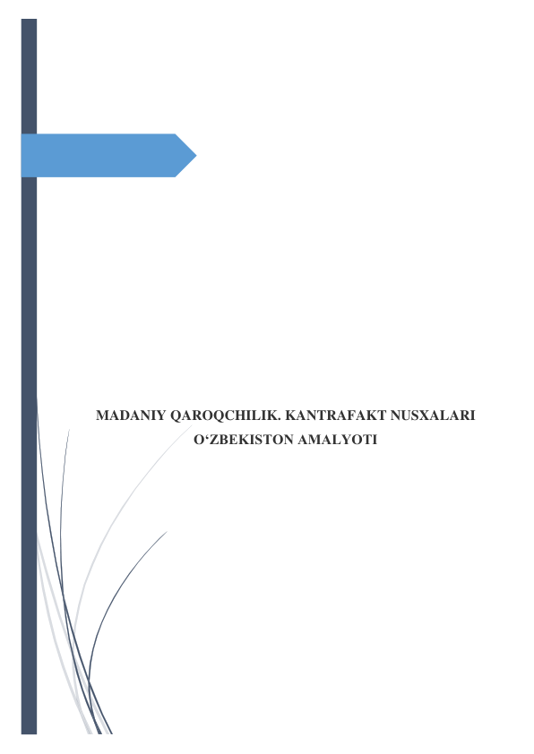  
 
 
 
 
 
 
 
 
 
 
 
 
MADANIY QAROQCHILIK. KANTRAFAKT NUSXALARI 
O‘ZBEKISTON AMALYOTI 
 
 
