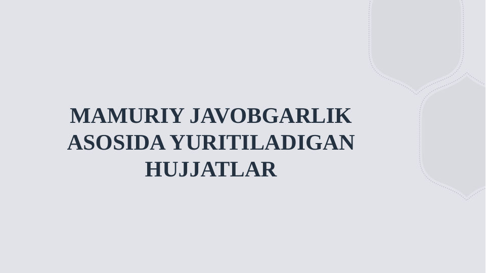 MAMURIY JAVOBGARLIK 
ASOSIDA YURITILADIGAN 
HUJJATLAR
