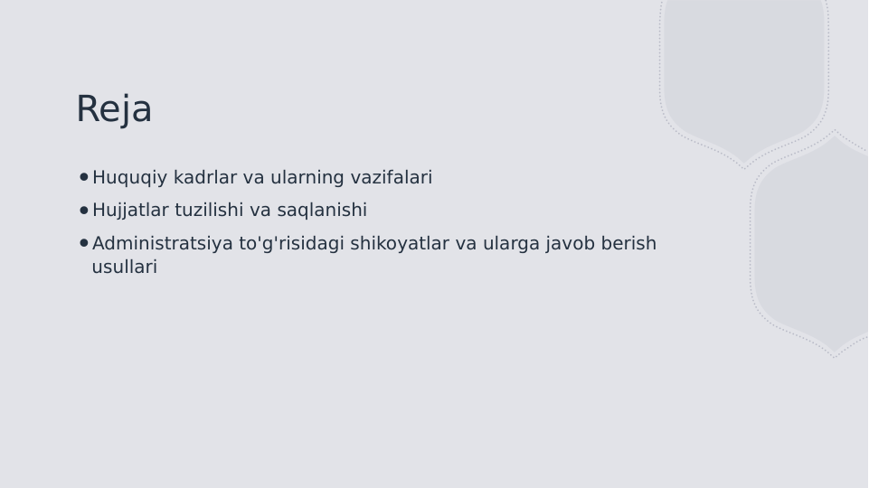 Reja
∙Huquqiy kadrlar va ularning vazifalari
∙Hujjatlar tuzilishi va saqlanishi
∙Administratsiya to'g'risidagi shikoyatlar va ularga javob berish 
usullari
