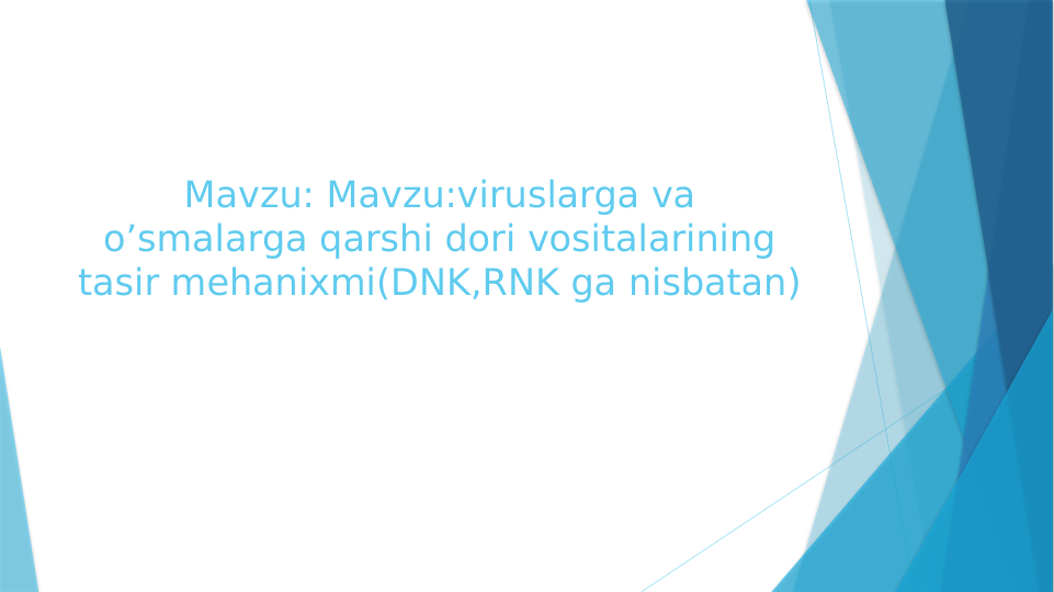 Mavzu: Mavzu:viruslarga va 
o’smalarga qarshi dori vositalarining 
tasir mehanixmi(DNK,RNK ga nisbatan) 
