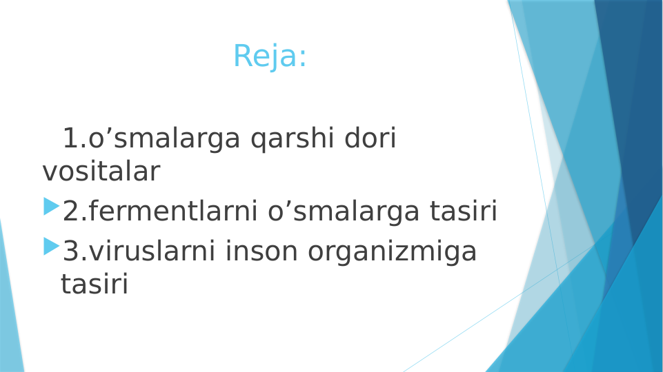 Reja:
     1.o’smalarga qarshi dori 
vositalar
2.fermentlarni o’smalarga tasiri
3.viruslarni inson organizmiga 
tasiri
