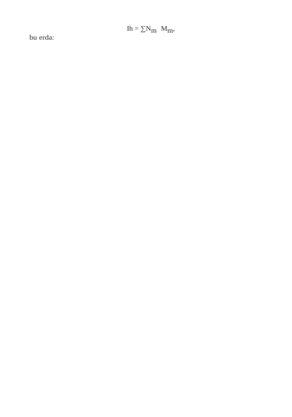 bu erda:
Ih = ∑Nm  Mm,
