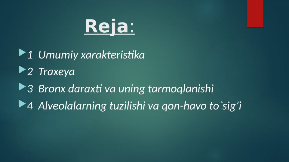 Reja:
1  Umumiy xarakteristika
2  Traxeya
3  Bronx daraxti va uning tarmoqlanishi
4  Alveolalarning tuzilishi va qon-havo to`sig’i
