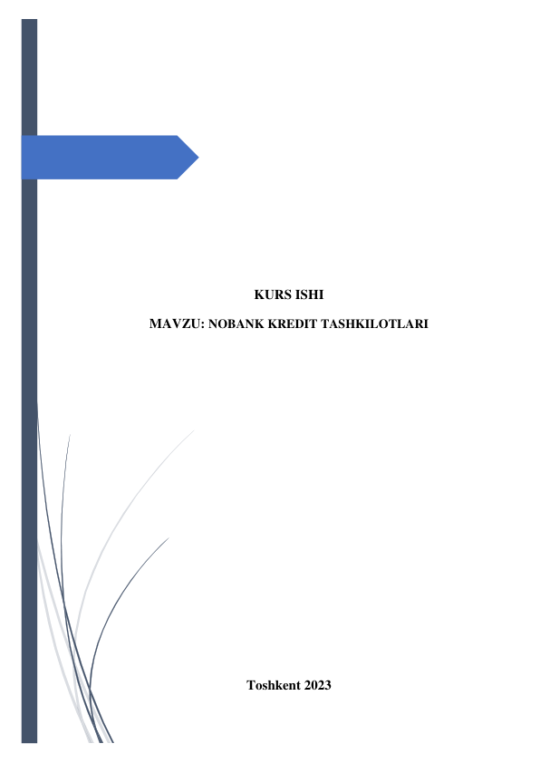  
 
 
 
 
 
 
 
 
 
 
KURS ISHI 
MAVZU: NOBANK KREDIT TASHKILOTLARI 
 
 
 
 
 
 
 
 
 
 
 
Toshkent 2023 
