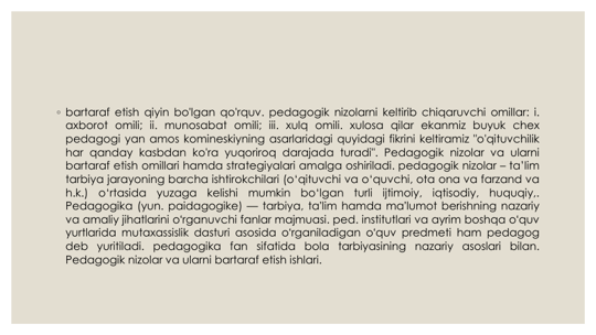 ◦ bartaraf etish qiyin bo'lgan qo'rquv. pedagogik nizolarni keltirib chiqaruvchi omillar: i.
axborot omili; ii. munosabat omili; iii. xulq omili. xulosa qilar ekanmiz buyuk chex
pedagogi yan amos komineskiyning asarlaridagi quyidagi fikrini keltiramiz "o'qituvchilik
har qanday kasbdan ko'ra yuqoriroq darajada turadi". Pedagogik nizolar va ularni
bartaraf etish omillari hamda strategiyalari amalga oshiriladi. pedagogik nizolar – ta’lim
tarbiya jarayoning barcha ishtirokchilari (o‘qituvchi va o‘quvchi, ota ona va farzand va
h.k.)
o‘rtasida
yuzaga
kelishi
mumkin
bo‘lgan
turli
ijtimoiy,
iqtisodiy,
huquqiy,.
Pedagogika (yun. paidagogike) — tarbiya, taʼlim hamda maʼlumot berishning nazariy
va amaliy jihatlarini oʻrganuvchi fanlar majmuasi. ped. institutlari va ayrim boshqa oʻquv
yurtlarida mutaxassislik dasturi asosida oʻrganiladigan oʻquv predmeti ham pedagog
deb yuritiladi. pedagogika fan sifatida bola tarbiyasining nazariy asoslari bilan.
Pedagogik nizolar va ularni bartaraf etish ishlari.
