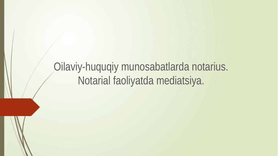Oilaviy-huquqiy munosabatlarda notarius.
Notarial faoliyatda mediatsiya.
