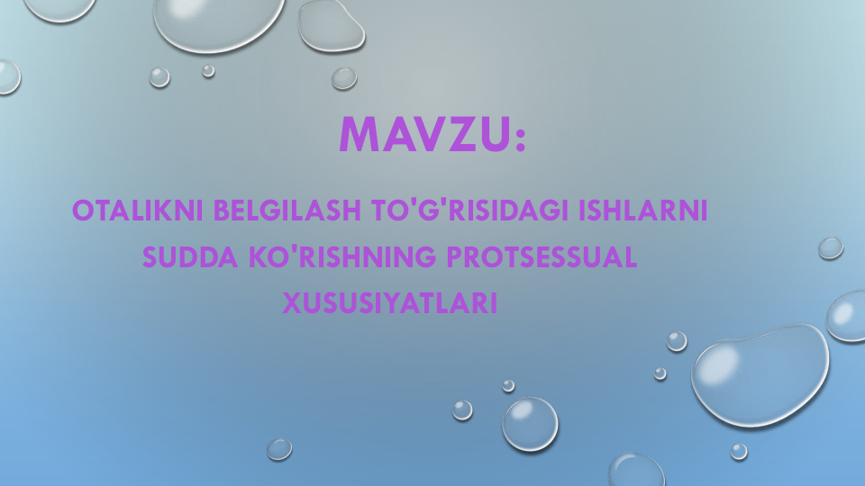 MAVZU:
OTALIKNI BELGILASH TO'G'RISIDAGI ISHLARNI
SUDDA KO'RISHNING PROTSESSUAL
XUSUSIYATLARI

