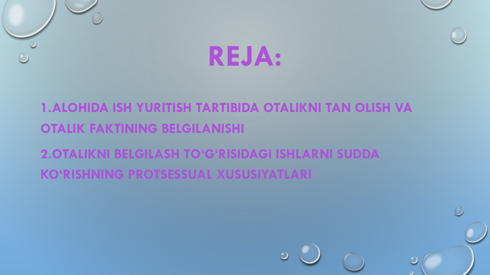 REJA:
1.ALOHIDA ISH YURITISH TARTIBIDA OTALIKNI TAN OLISH VA 
OTALIK FAKTINING BELGILANISHI
2.OTALIKNI BELGILASH TO‘G‘RISIDAGI ISHLARNI SUDDA
KO‘RISHNING PROTSESSUAL XUSUSIYATLARI

