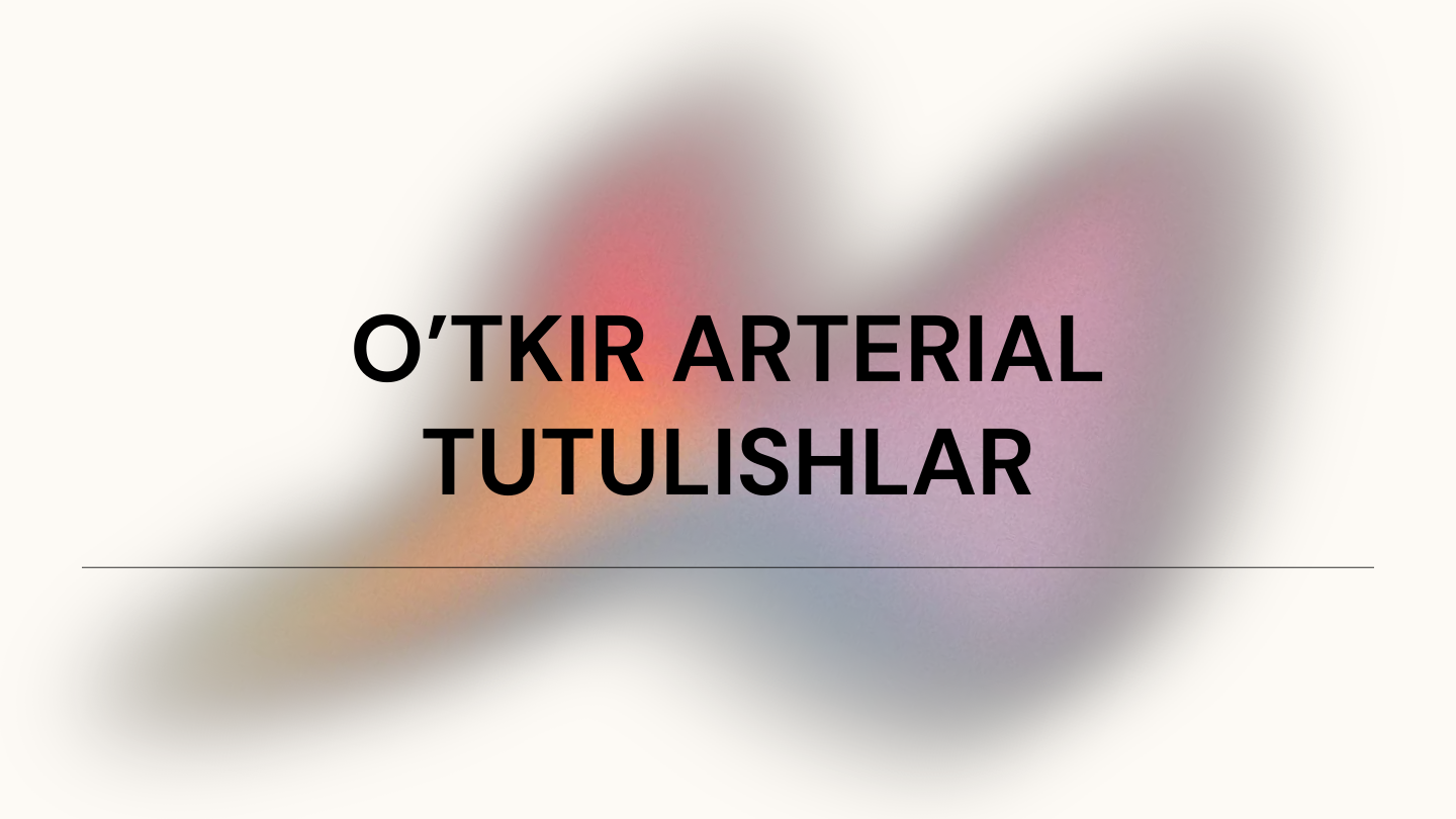 O’TKIR ARTERIAL 
TUTULISHLAR
