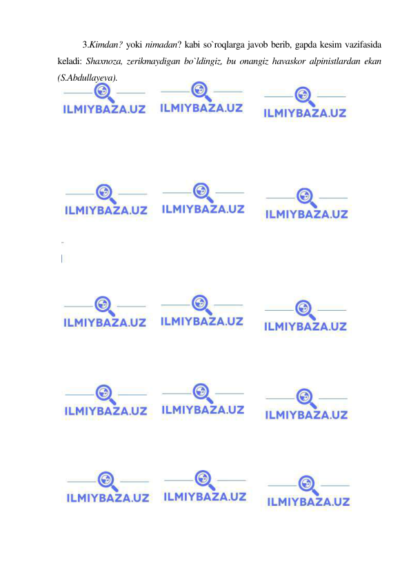  
 
3.Kimdan? yoki nimadan? kabi so`roqlarga javob berib, gapda kesim vazifasida 
keladi: Shaxnoza, zerikmaydigan bo`ldingiz, bu onangiz havaskor alpinistlardan ekan 
(S.Abdullayeva). 
 
