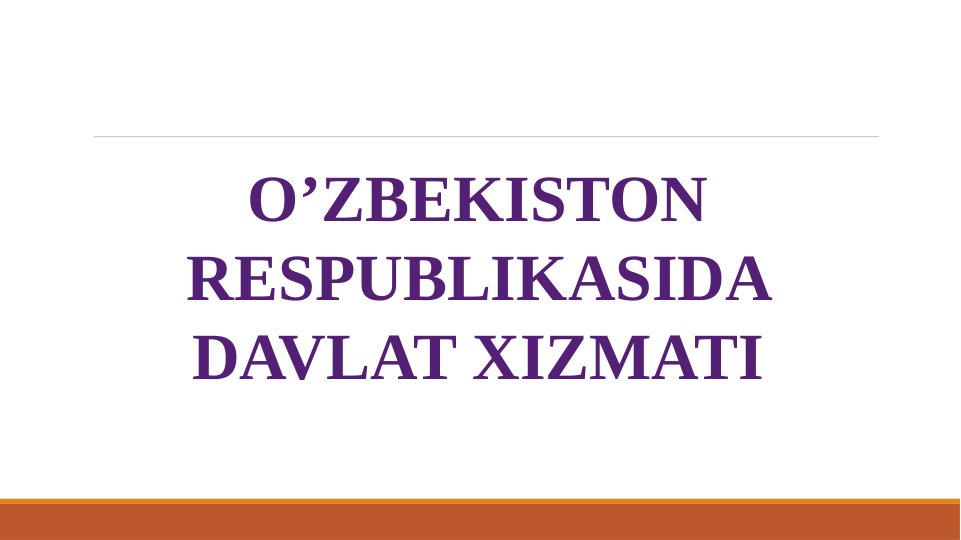  
                      
O’ZBEKISTON 
RESPUBLIKASIDA 
DAVLAT XIZMATI
