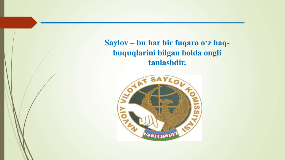 Saylov – bu har bir fuqaro o‘z haq-
huquqlarini bilgan holda ongli 
tanlashdir.
