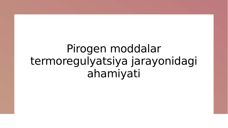 Pirogen moddalar 
termoregulyatsiya jarayonidagi 
ahamiyati
