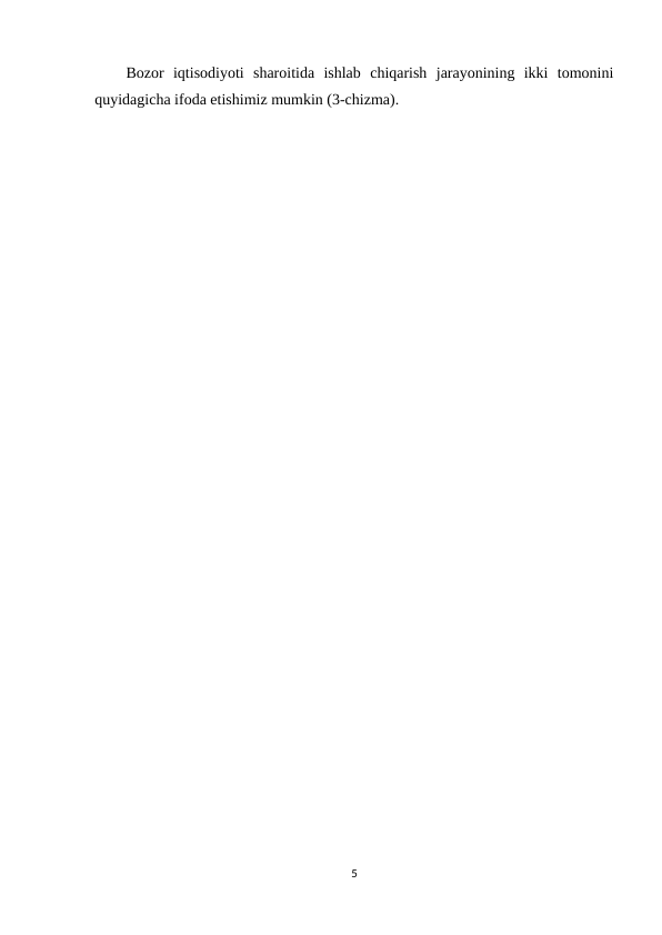 Bozor  iqtisodiyoti  sharoitida  ishlab  chiqarish  jarayonining  ikki  tomonini
quyidagicha ifoda etishimiz mumkin (3-chizma).
5
