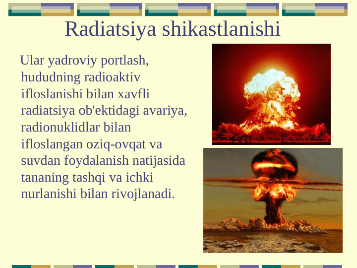 Radiatsiya shikastlanishi
   Ular yadroviy portlash, 
hududning radioaktiv 
ifloslanishi bilan xavfli 
radiatsiya ob'ektidagi avariya, 
radionuklidlar bilan 
ifloslangan oziq-ovqat va 
suvdan foydalanish natijasida 
tananing tashqi va ichki 
nurlanishi bilan rivojlanadi.
