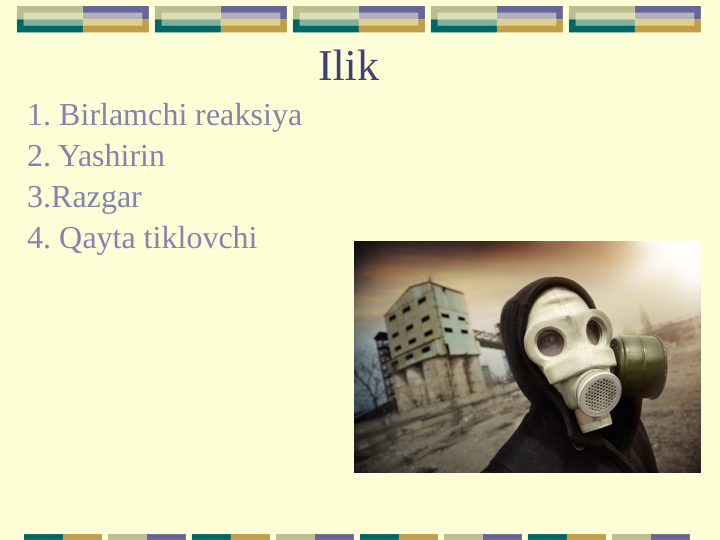 Ilik
1. Birlamchi reaksiya
2. Yashirin
3.Razgar
4. Qayta tiklovchi
