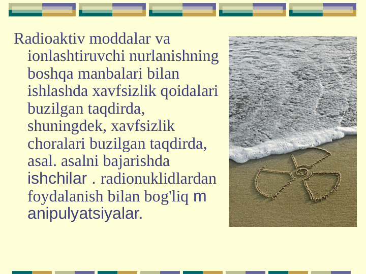 Radioaktiv moddalar va 
ionlashtiruvchi nurlanishning 
boshqa manbalari bilan 
ishlashda xavfsizlik qoidalari 
buzilgan taqdirda, 
shuningdek, xavfsizlik 
choralari buzilgan taqdirda, 
asal. asalni bajarishda 
ishchilar . radionuklidlardan 
foydalanish bilan bog'liq m 
anipulyatsiyalar.
