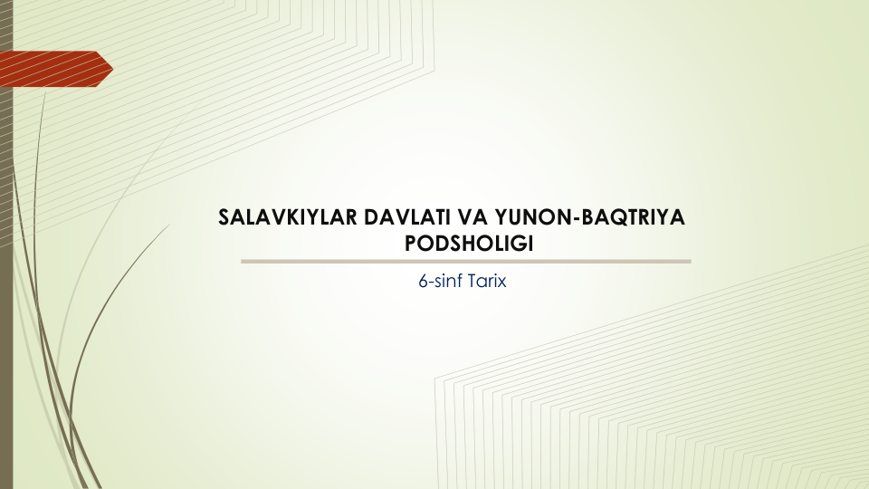 6-sinf Tarix
SALAVKIYLAR DAVLATI VA YUNON-BAQTRIYA 
PODSHOLIGI
