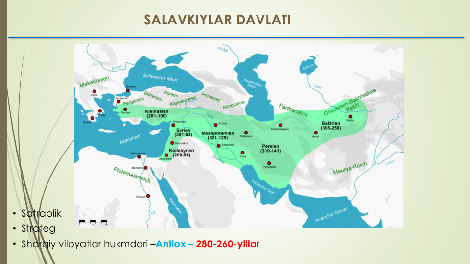 • Satraplik
• Strateg
• Sharqiy viloyatlar hukmdori –Antiox – 280-260-yillar
SALAVKIYLAR DAVLATI
