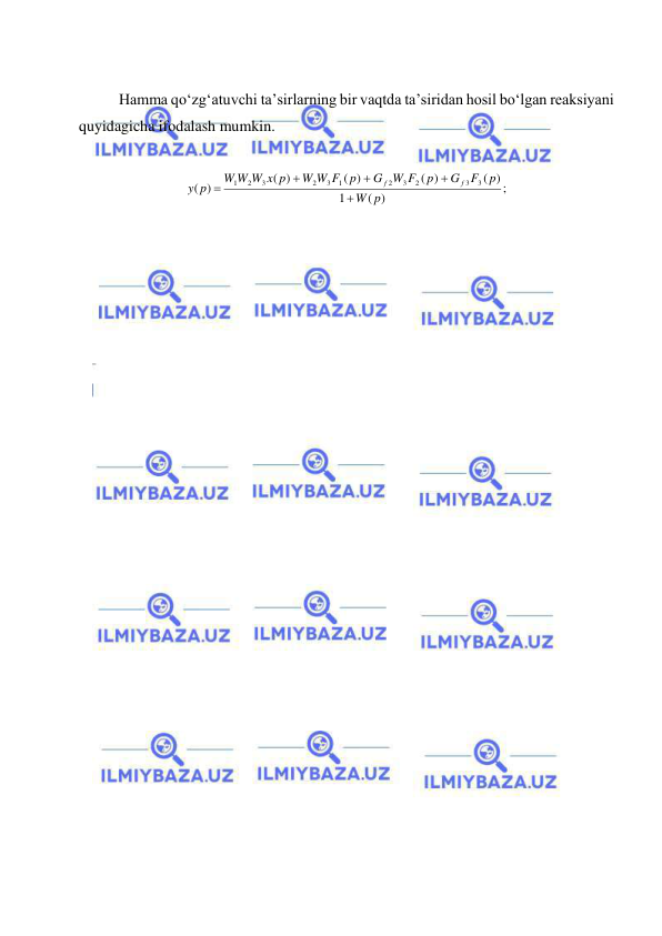  
 
 
 
Hamma qо‘zg‘atuvchi ta’sirlarning bir vaqtda ta’siridan hosil bо‘lgan reaksiyani 
quyidagicha ifodalash mumkin. 
 
;
( )
1
( )
( )
( )
( )
)
(
3
3
2
3
2
1
3
2
3
2
1
p
W
p
F
G
p
G W F
W W F p
W W W x p
p
y
f
f





 
 
 
