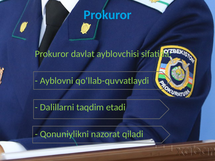 Prokuror
Prokuror davlat ayblovchisi sifatida:
- Ayblovni qo‘llab-quvvatlaydi
- Dalillarni taqdim etadi
- Qonuniylikni nazorat qiladi
