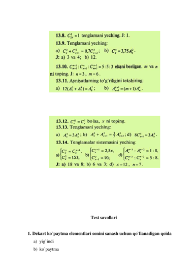  
  
 
 
 
 
 
 
 
 
 
 
 
 
 
 
 
 
 
 
 
 
 
 
 
Test savollari 
 
1. Dekart ko`paytma elementlari sonini sanash uchun qo`llanadigan qoida 
a) yig`indi 
b) ko`paytma 
