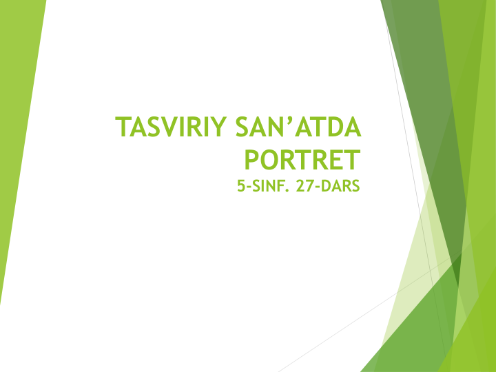 TASVIRIY SAN’ATDA 
PORTRET 
5-SINF. 27-DARS
