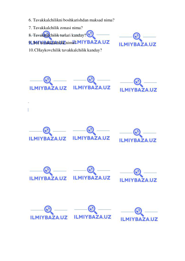  
 
6. Tavakkalchilikni boshkarishdan maksad nima? 
7. Tavakkalchilik zonasi nima? 
8. Tavakkalchilik turlari kanday? 
9. Sof tavakkalchilik nima? 
10.CHaykovchilik tavakkalchilik kanday? 
    
 
 

