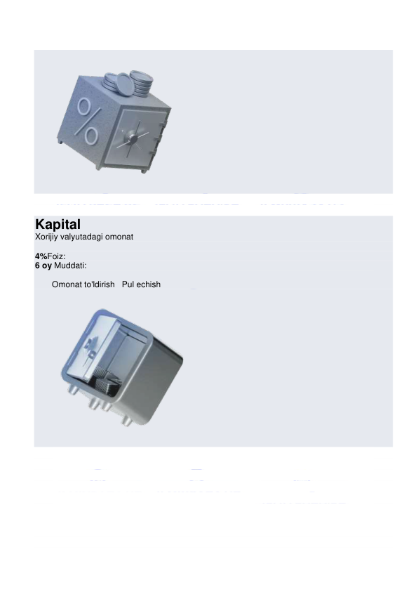  
 
 
 
 
Kapital 
Xorijiy valyutadagi omonat 
 
4%Foiz: 
6 oy Muddati: 
Omonat to'ldirish   Pul echish 
 
 
 
 
 
 
 
 
 
 
