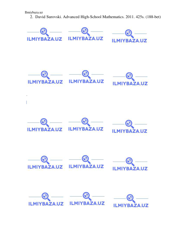 Ilmiybaza.uz 
 
2. David Surovski. Advanсed High-School Mathematics. 2011. 425s. (188-bet) 
