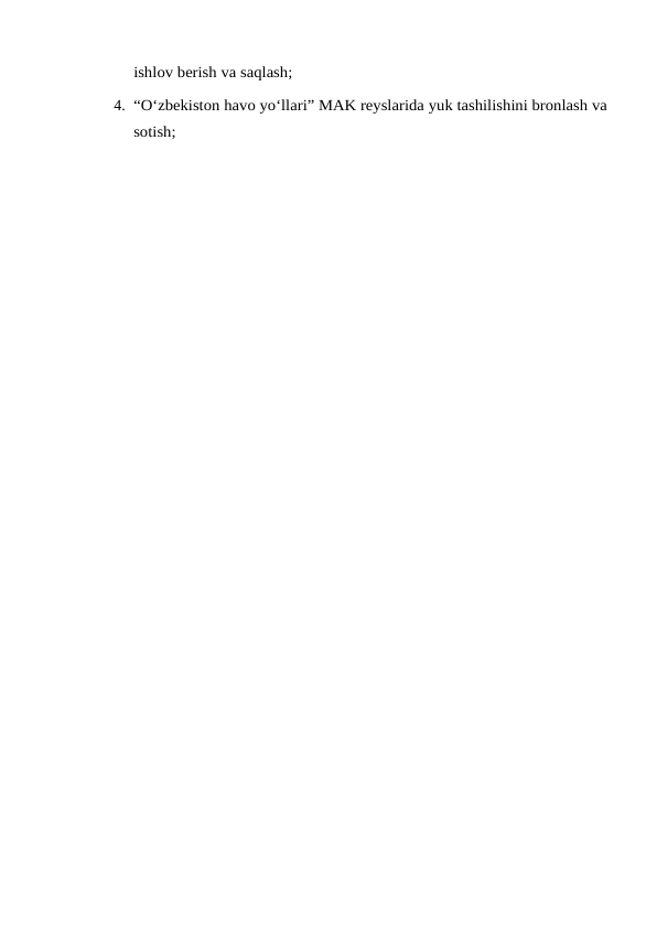 ishlov berish va saqlash;
4. “O‘zbekiston havo yo‘llari” MAK reyslarida yuk tashilishini bronlash va
sotish;
