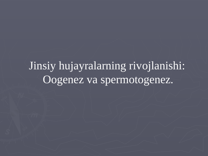  Jinsiy hujayralarning rivоjlanishi: 
Ооgenez va spеrmоtоgenez. 
