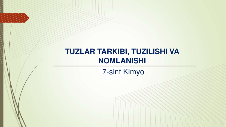 7-sinf Kimyo
TUZLAR TARKIBI, TUZILISHI VA 
NOMLANISHI
