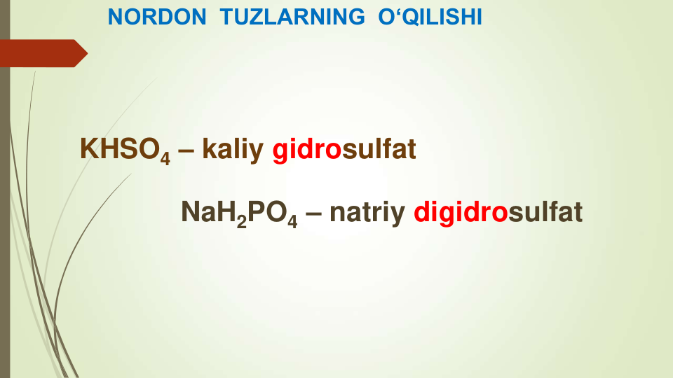 NORDON  TUZLARNING  O‘QILISHI
KHSO4 – kaliy gidrosulfat
NaH2PO4 – natriy digidrosulfat
