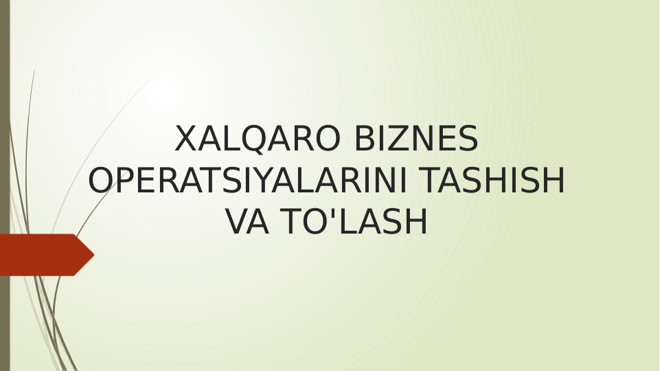 XALQARO BIZNES 
OPERATSIYALARINI TASHISH 
VA TO'LASH
