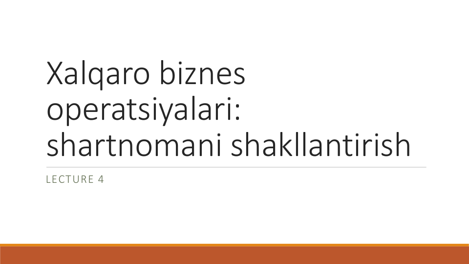 Xalqaro biznes
operatsiyalari: 
shartnomani shakllantirish
LECTURE 4
