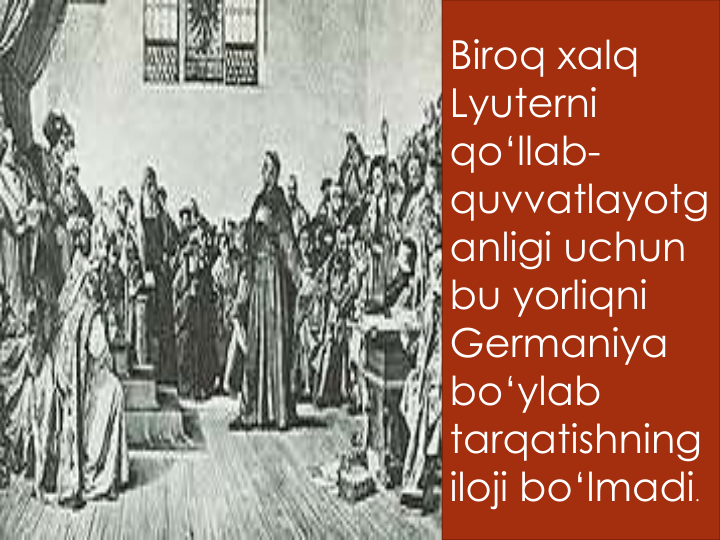 Biroq xalq
Lyuterni
qo‘llab-
quvvatlayotg
anligi uchun
bu yorliqni
Germaniya
bo‘ylab
tarqatishning
iloji bo‘lmadi.
