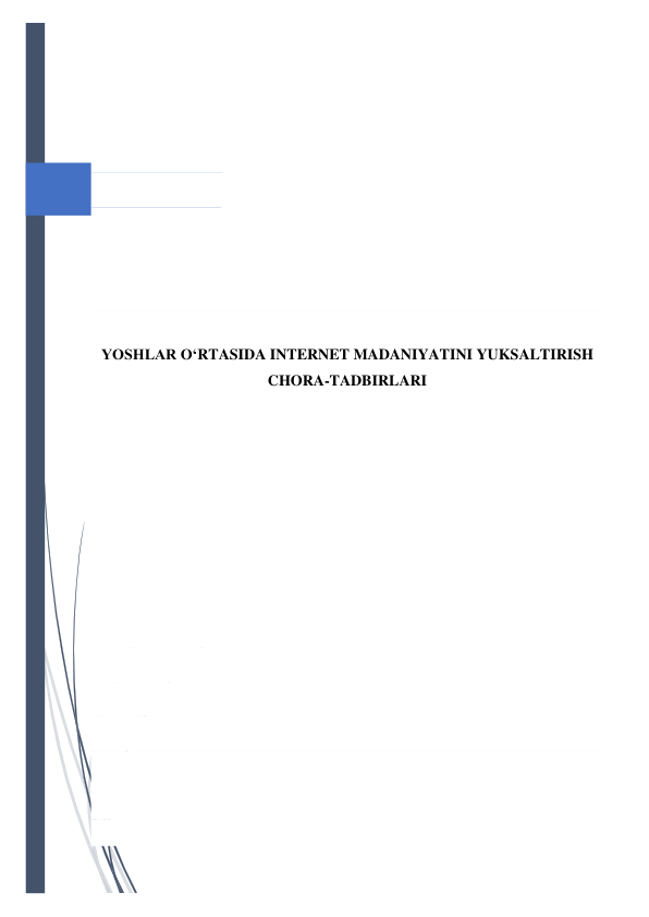  
 
 
 
 
 
 
 
 
 
YOSHLAR O‘RTASIDA INTERNET MADANIYATINI YUKSALTIRISH 
CHORA-TADBIRLARI 
 
 
 
 
 
 
 
 
 
 
 
 
 
