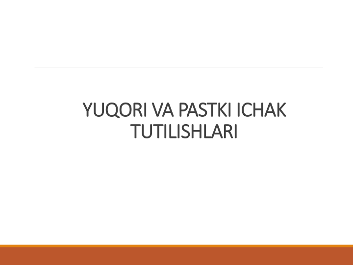 YUQORI VA PASTKI ICHAK 
TUTILISHLARI
